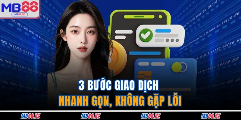 Gửi Tiền MB88 3 3 bước giao dịch nhanh gọn, không gặp lỗi