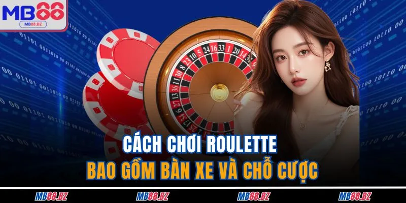 Cách Chơi Roulette - Kinh Nghiệm Cá Cược Đảm Bảo Thắng 100% 2 Cách chơi Roulette bao gồm bàn xe và chỗ cược