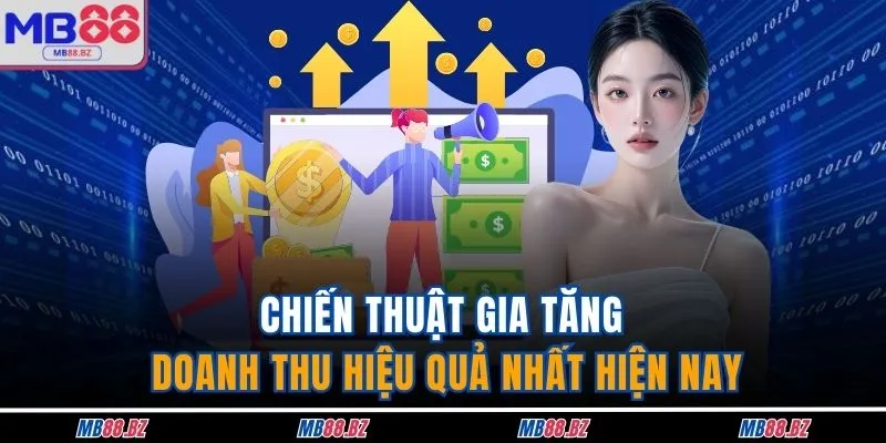 Đại Lý MB88 3 Chiến thuật gia tăng doanh thu hiệu quả nhất hiện nay