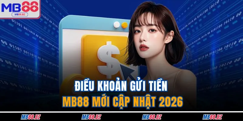 Gửi Tiền MB88 1 Điều khoản gửi tiền MB88 mới cập nhật 2026
