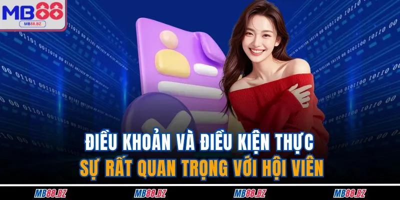Điều khoản và điều kiện thực sự rất quan trọng với hội viên