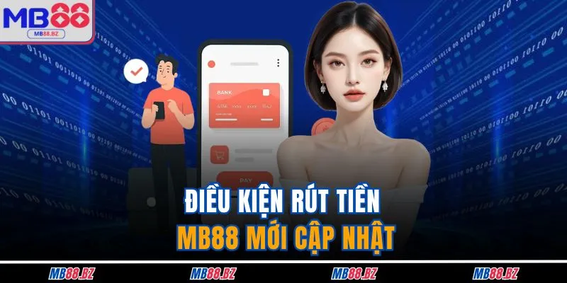 Rút Tiền MB88 1 Điều kiện rút tiền MB88 mới cập nhật