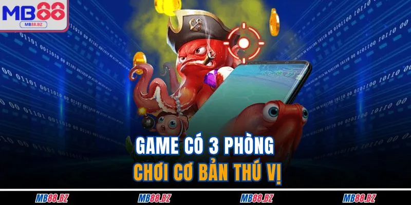 Game có 3 phòng chơi cơ bản thú vị