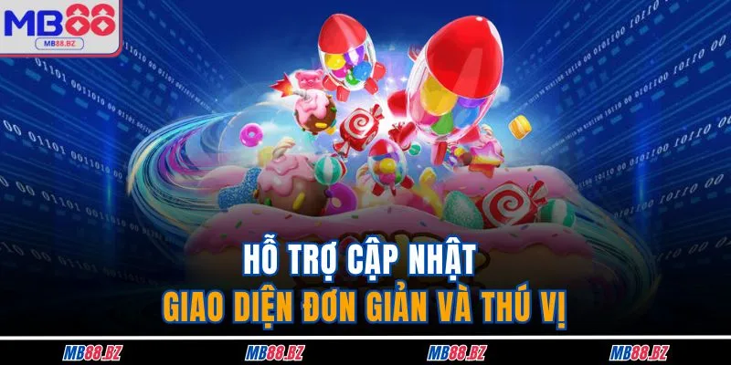 Hỗ trợ cập nhật giao diện đơn giản và thú vị
