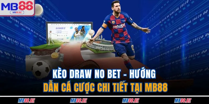 Kèo Draw No Bet - Hướng Dẫn Cá Cược Chi Tiết Tại MB88