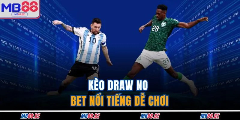 Kèo Draw No Bet - 3 Chiến Thuật Vàng Thắng Đậm Sâu 2 Kèo draw no bet nổi tiếng dễ chơi