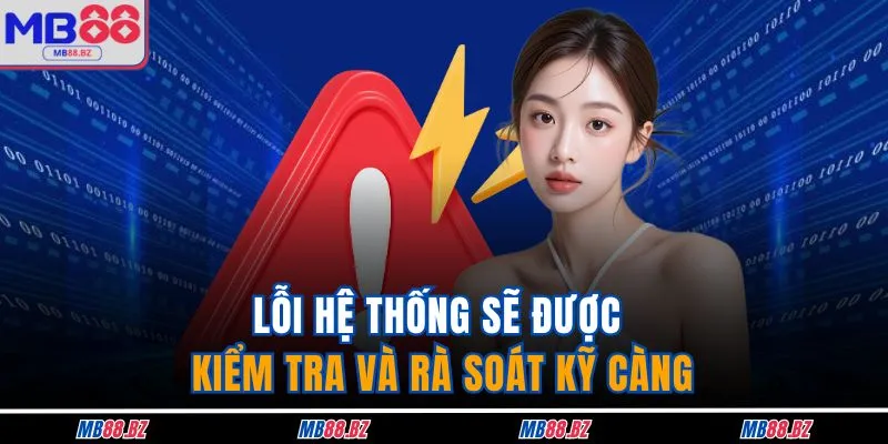 Lỗi hệ thống sẽ được kiểm tra và rà soát kỹ càng