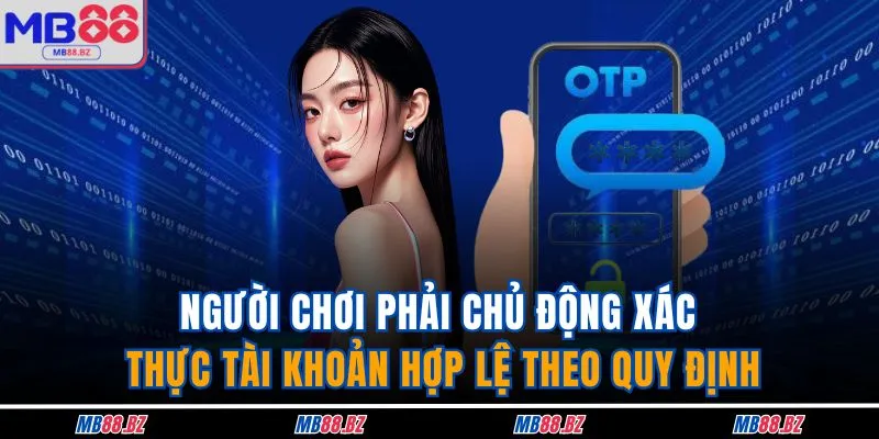 Người chơi phải chủ động xác thực tài khoản hợp lệ theo quy định