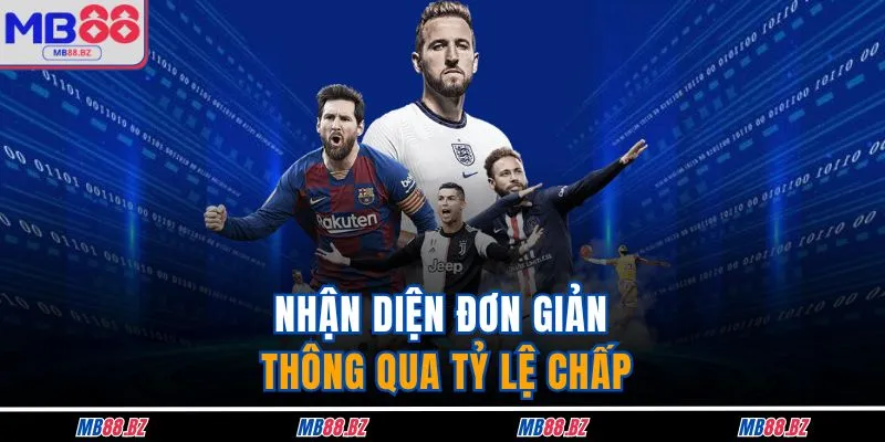 Kèo Thơm - Nhận Diện Cược Giá Trị Khi Tham Gia MB88 3 Nhận diện đơn giản thông qua tỷ lệ chấp