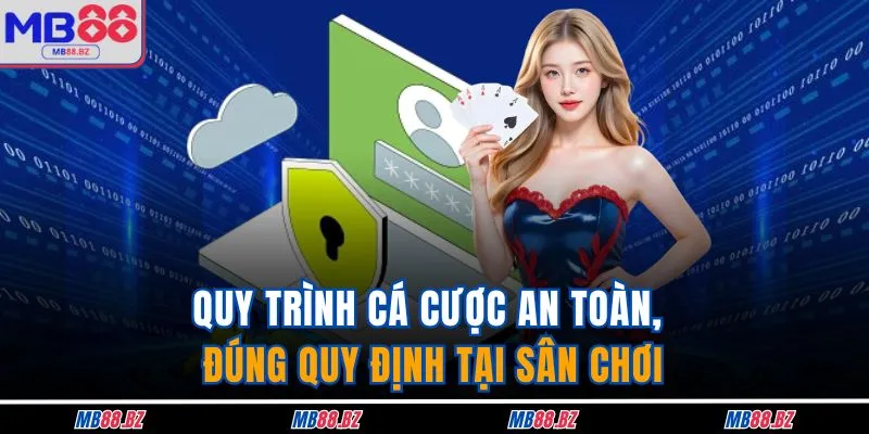 MB88 15 Quy trình cá cược an toàn, đúng quy định tại sân chơi