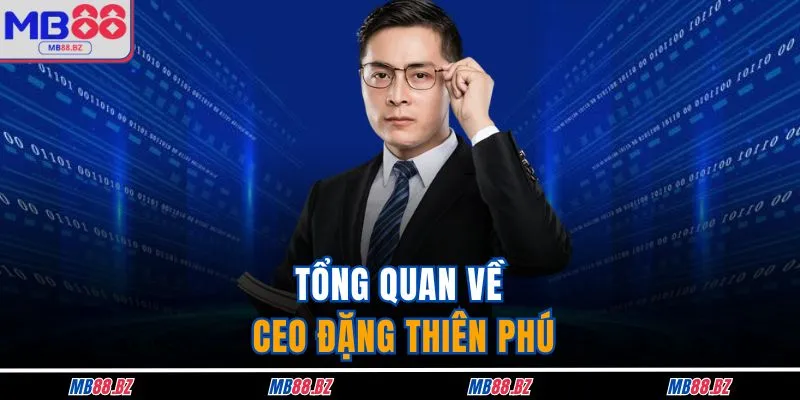 Tổng quan về CEO Đặng Thiên Phú