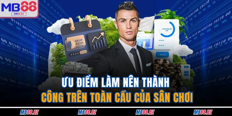 MB88 13 Ưu điểm làm nên thành công trên toàn cầu của sân chơi
